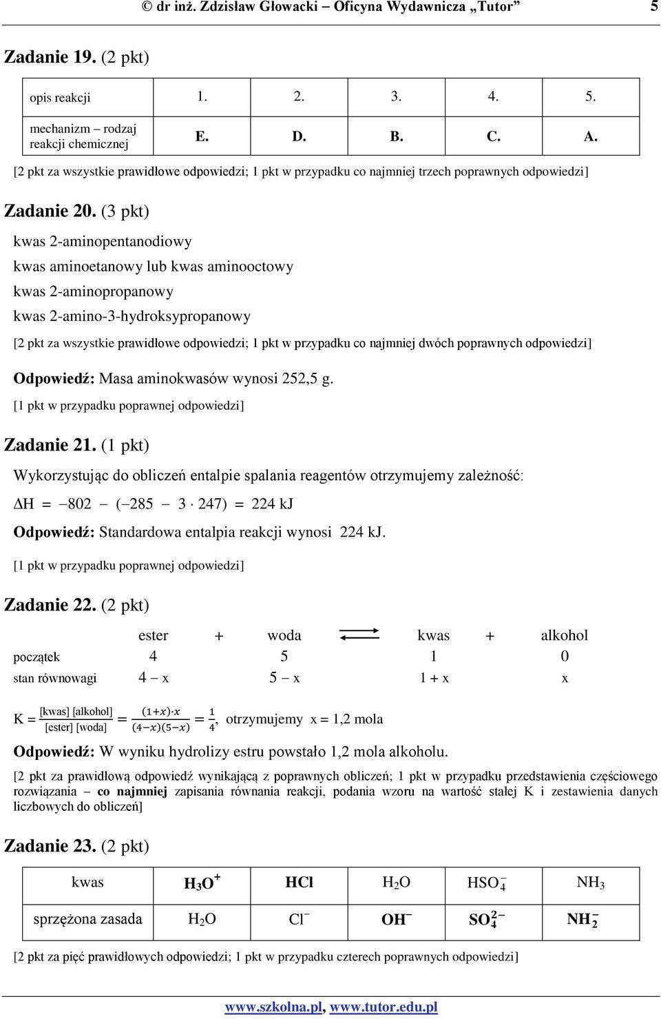 (3 pkt) kwas 2-aminopentanodiowy kwas aminoetanowy lub kwas aminooctowy kwas 2-aminopropanowy kwas 2-amino-3-hydroksypropanowy [2 pkt za wszystkie prawidłowe odpowiedzi; 1 pkt w przypadku co najmniej