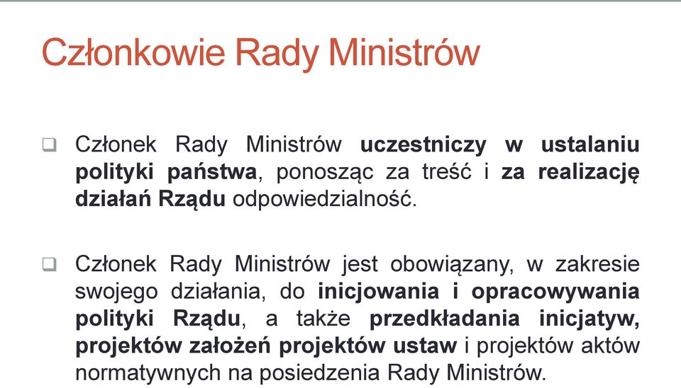 Członek Rady Ministrów jest obowiązany, w zakresie swojego działania, do inicjowania i opracowywania