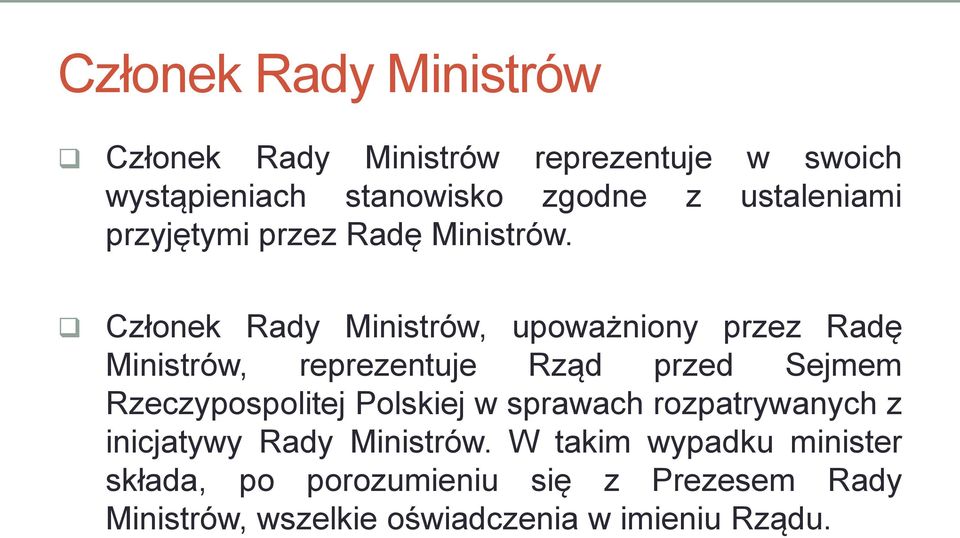 Członek Rady Ministrów, upoważniony przez Radę Ministrów, reprezentuje Rząd przed Sejmem Rzeczypospolitej