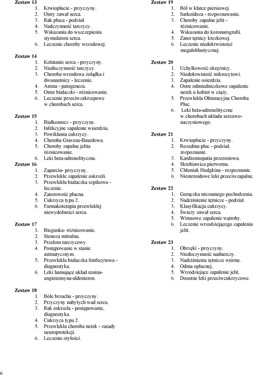 Leczenie przeciwzakrzepowe w chorobach Zestaw 15 1. Białkomocz - przyczyny. 2. Infekcyjne zapalenie wsierdzia. 3. Powikłania cukrzycy. 4. Choroba Gravesa-Basedowa. 5.