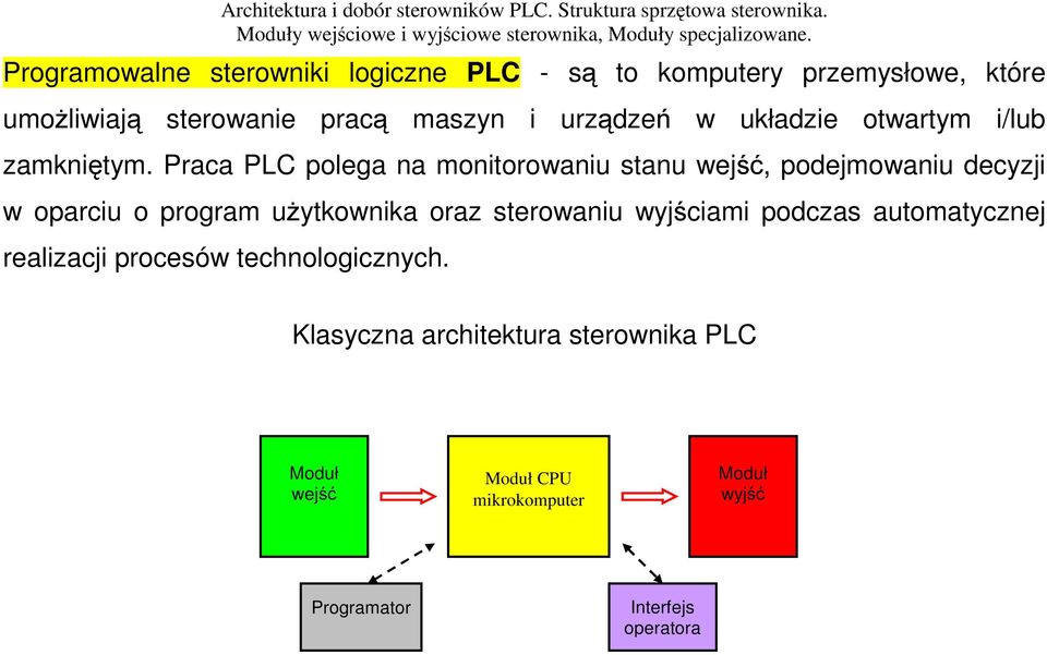Praca PLC polega na monitorowaniu stanu wejść, podejmowaniu decyzji w oparciu o program użytkownika oraz sterowaniu