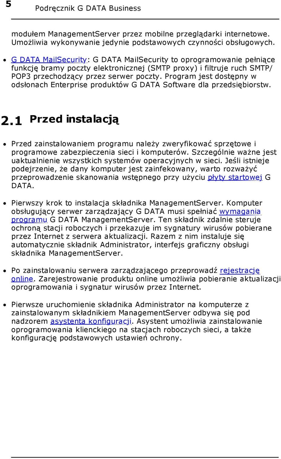 Program jest dostępny w odsłonach Enterprise produktów G DATA Software dla przedsiębiorstw. 2.