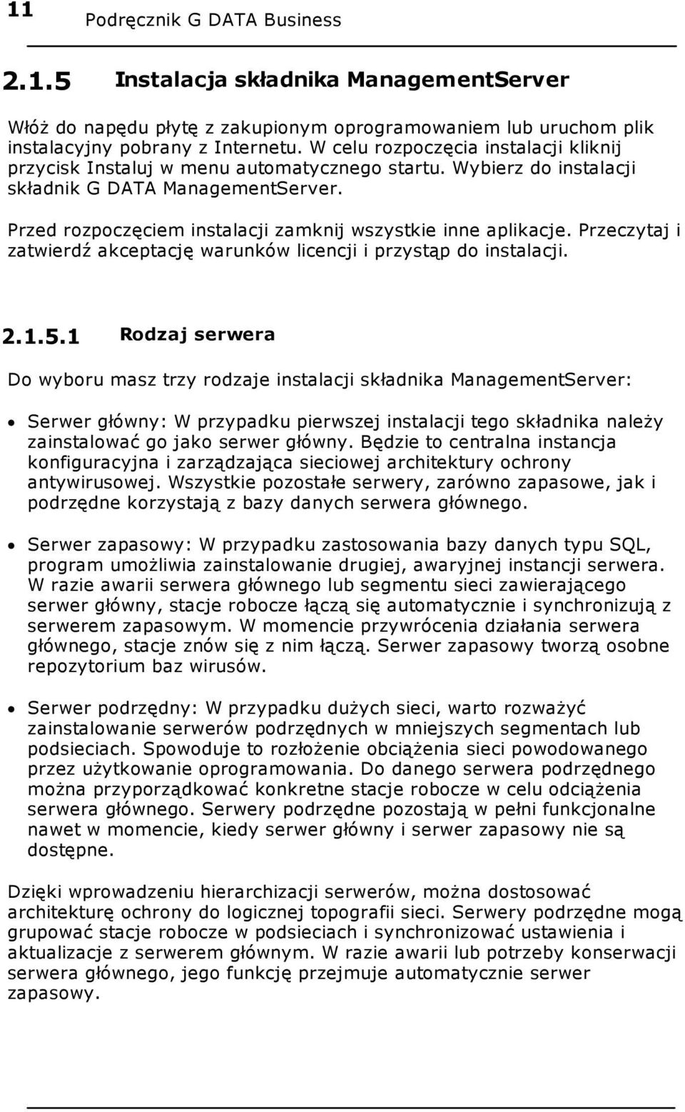 Przed rozpoczęciem instalacji zamknij wszystkie inne aplikacje. Przeczytaj i zatwierdź akceptację warunków licencji i przystąp do instalacji. 2.1.5.