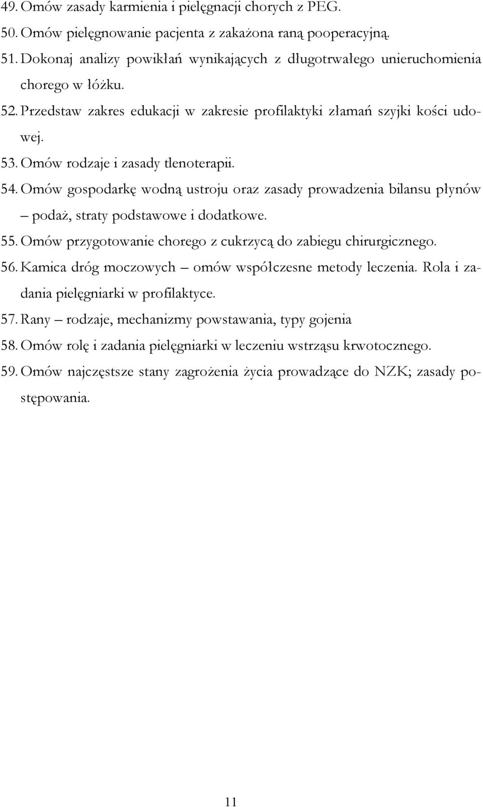 Omów rodzaje i zasady tlenoterapii. 54. Omów gospodarkę wodną ustroju oraz zasady prowadzenia bilansu płynów podaŝ, straty podstawowe i dodatkowe. 55.