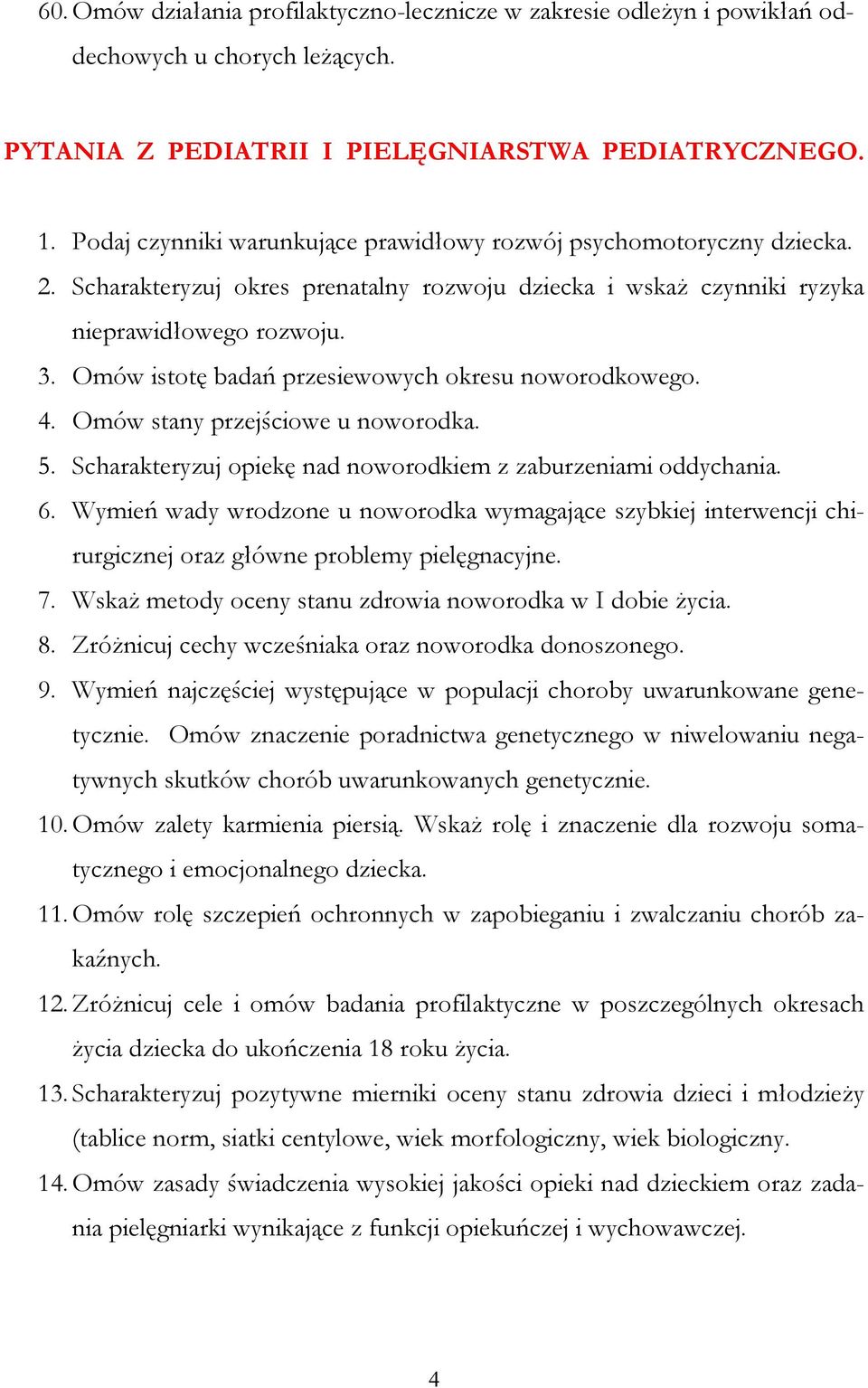 Omów istotę badań przesiewowych okresu noworodkowego. 4. Omów stany przejściowe u noworodka. 5. Scharakteryzuj opiekę nad noworodkiem z zaburzeniami oddychania. 6.