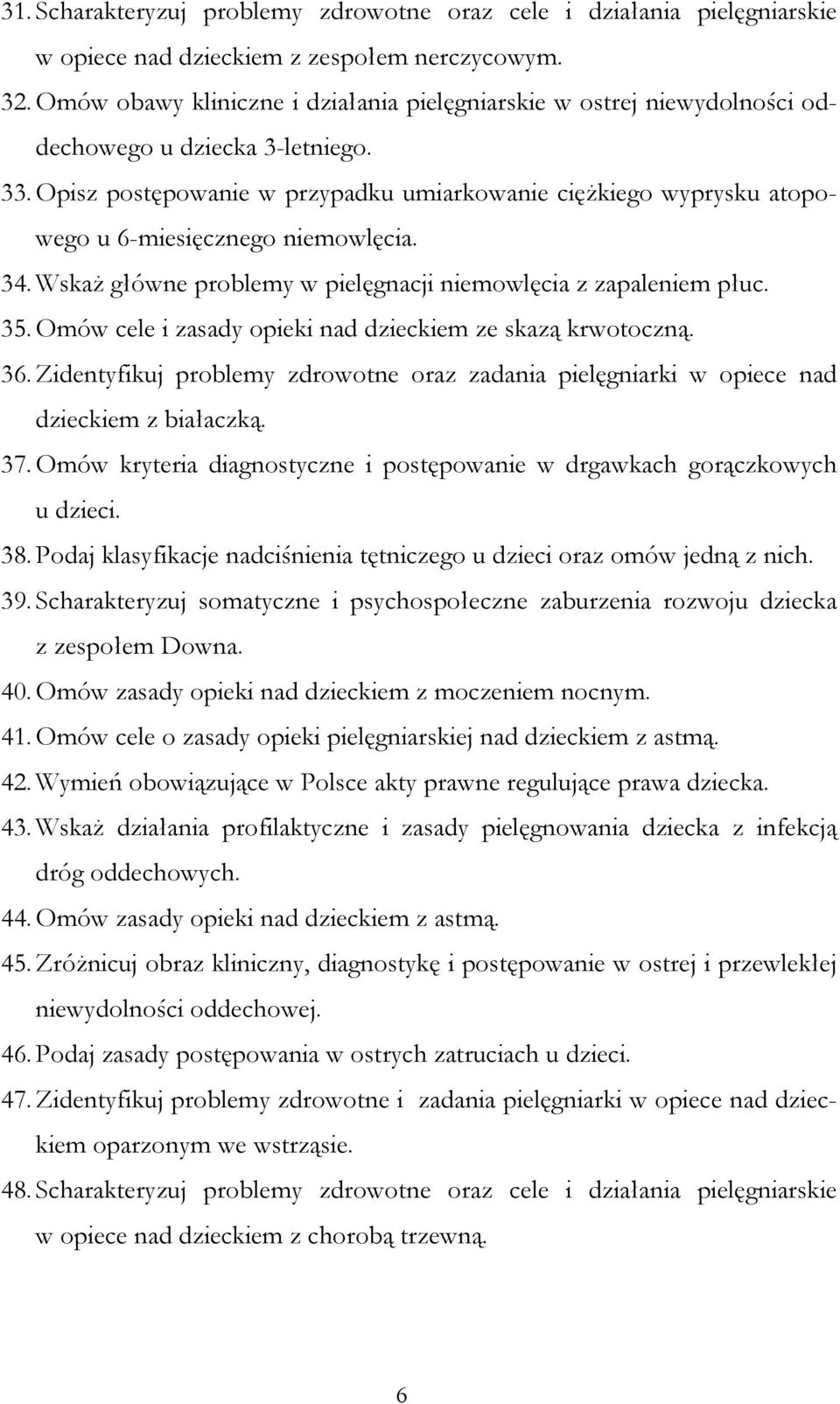 Opisz postępowanie w przypadku umiarkowanie cięŝkiego wyprysku atopowego u 6-miesięcznego niemowlęcia. 34. WskaŜ główne problemy w pielęgnacji niemowlęcia z zapaleniem płuc. 35.