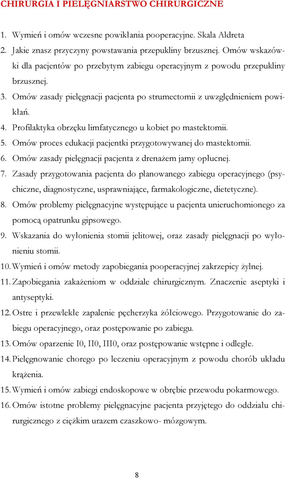 Profilaktyka obrzęku limfatycznego u kobiet po mastektomii. 5. Omów proces edukacji pacjentki przygotowywanej do mastektomii. 6. Omów zasady pielęgnacji pacjenta z drenaŝem jamy opłucnej. 7.