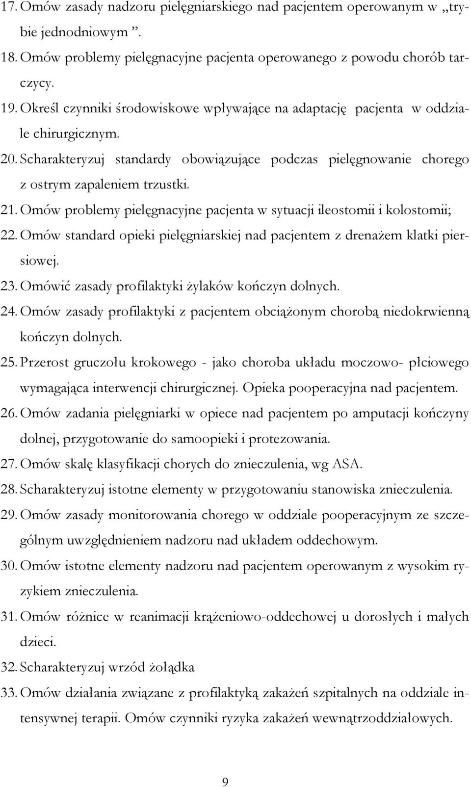 Omów problemy pielęgnacyjne pacjenta w sytuacji ileostomii i kolostomii; 22. Omów standard opieki pielęgniarskiej nad pacjentem z drenaŝem klatki piersiowej. 23.