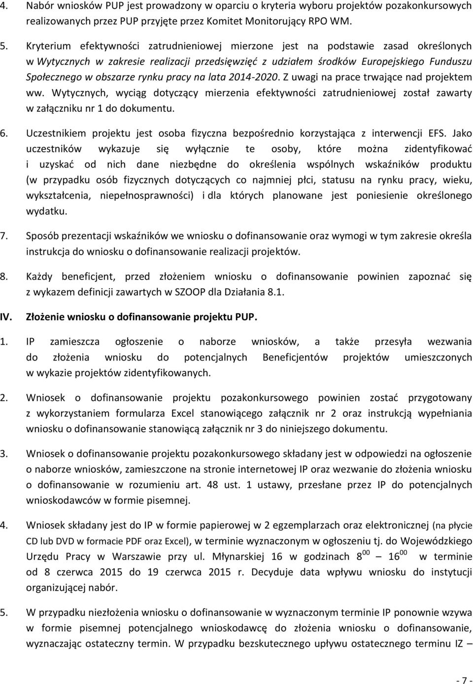 rynku pracy na lata 2014-2020. Z uwagi na prace trwające nad projektem ww. Wytycznych, wyciąg dotyczący mierzenia efektywności zatrudnieniowej został zawarty w załączniku nr 1 do dokumentu. 6.