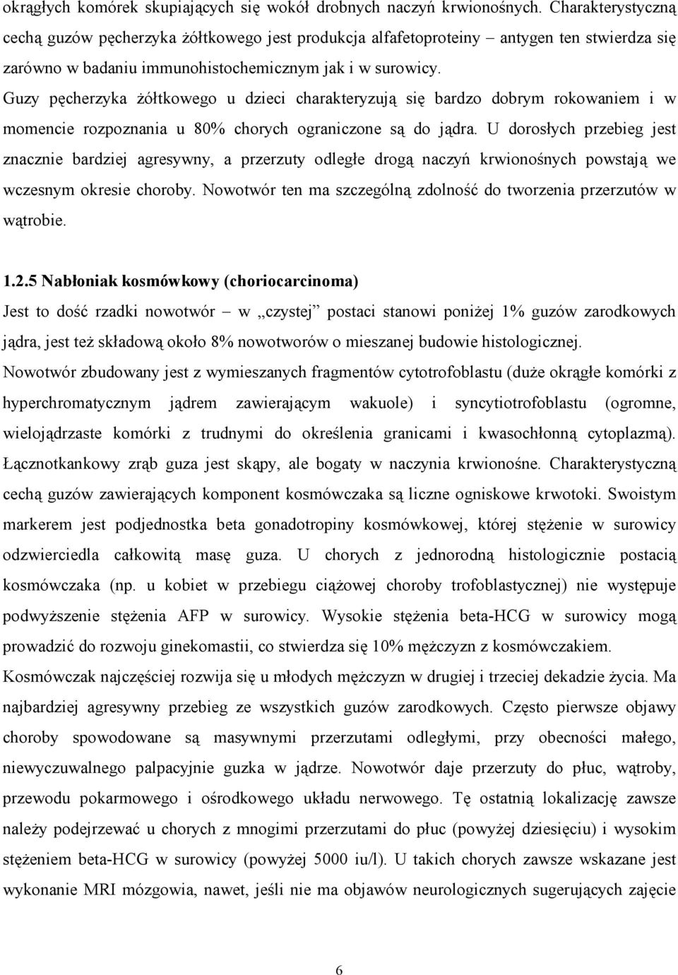 Guzy pęcherzyka Ŝółtkowego u dzieci charakteryzują się bardzo dobrym rokowaniem i w momencie rozpoznania u 80% chorych ograniczone są do jądra.