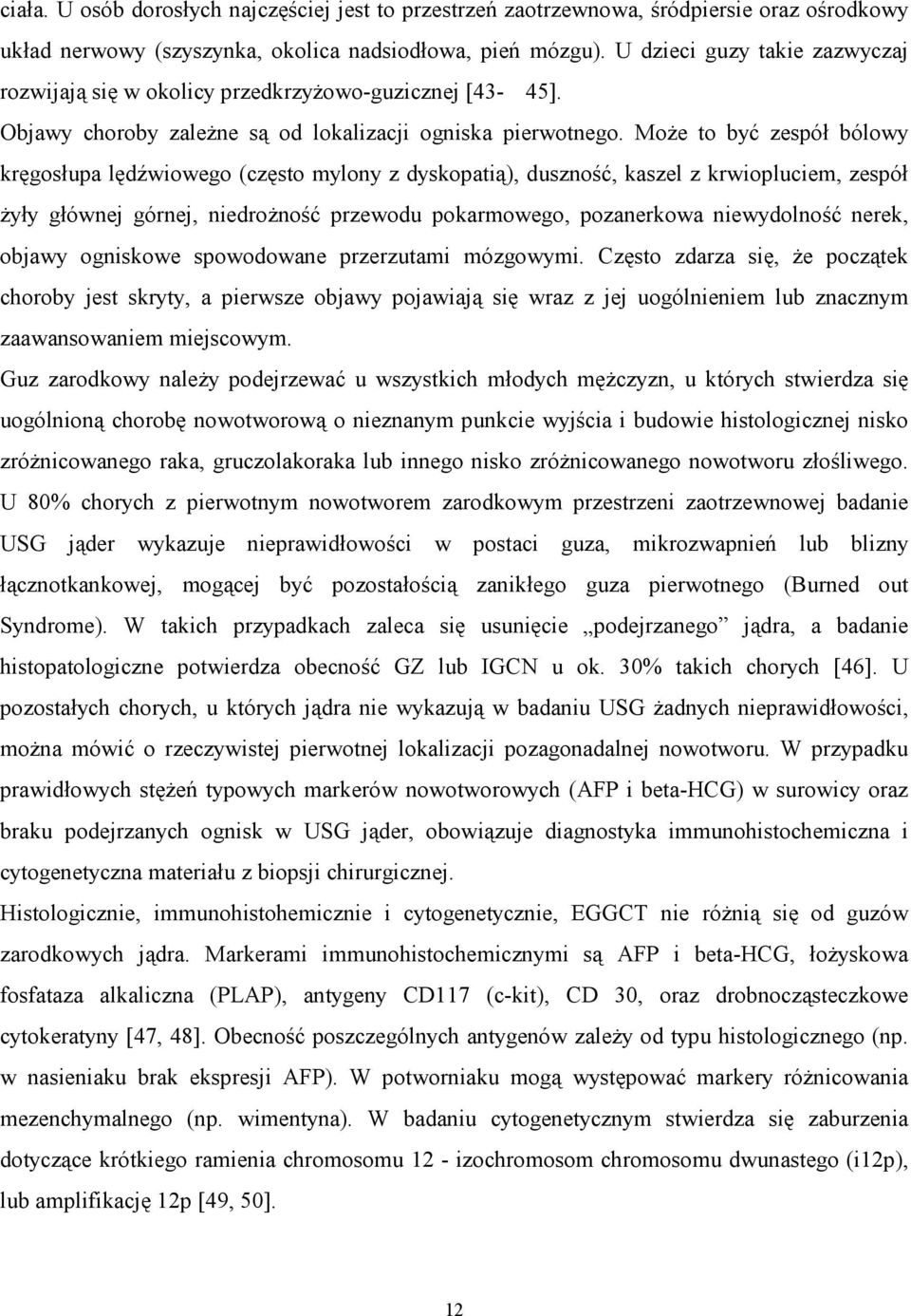 MoŜe to być zespół bólowy kręgosłupa lędźwiowego (często mylony z dyskopatią), duszność, kaszel z krwiopluciem, zespół Ŝyły głównej górnej, niedroŝność przewodu pokarmowego, pozanerkowa niewydolność