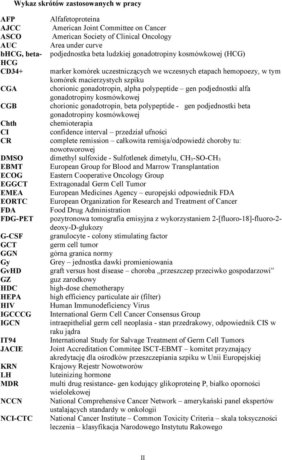 podjednostki alfa gonadotropiny kosmówkowej CGB chorionic gonadotropin, beta polypeptide - gen podjednostki beta gonadotropiny kosmówkowej Chth chemioterapia CI confidence interval przedział ufności