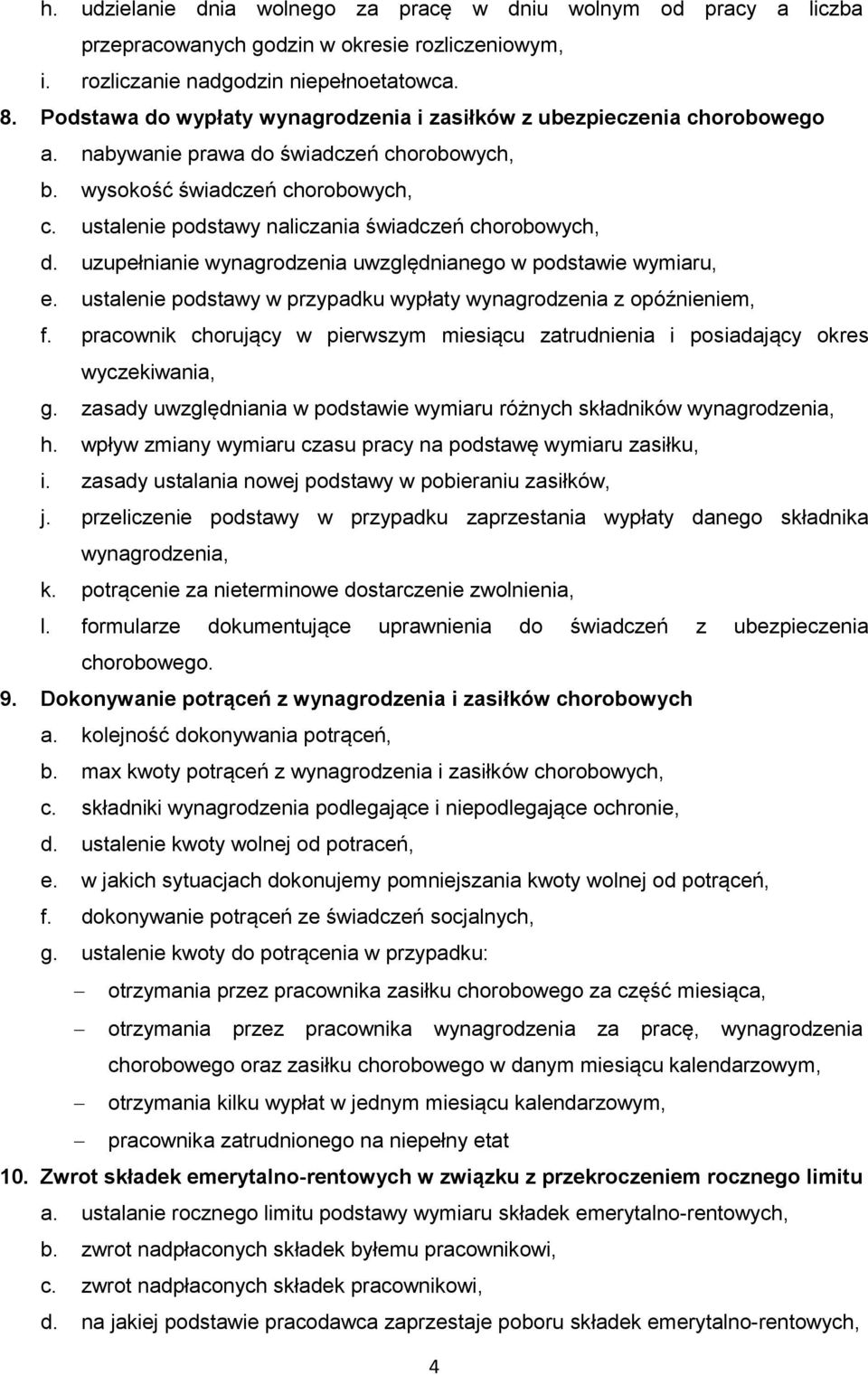 ustalenie podstawy naliczania świadczeń chorobowych, d. uzupełnianie wynagrodzenia uwzględnianego w podstawie wymiaru, e. ustalenie podstawy w przypadku wypłaty wynagrodzenia z opóźnieniem, f.