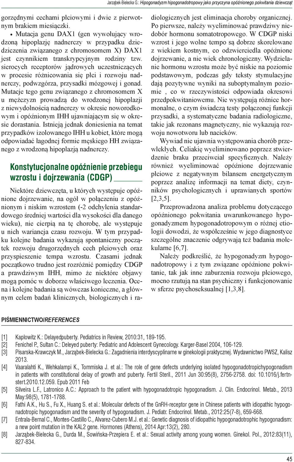 sierocych receptorów jądrowych uczestniczących w procesie różnicowania się płci i rozwoju nadnerczy, podwzgórza, przysadki mózgowej i gonad.