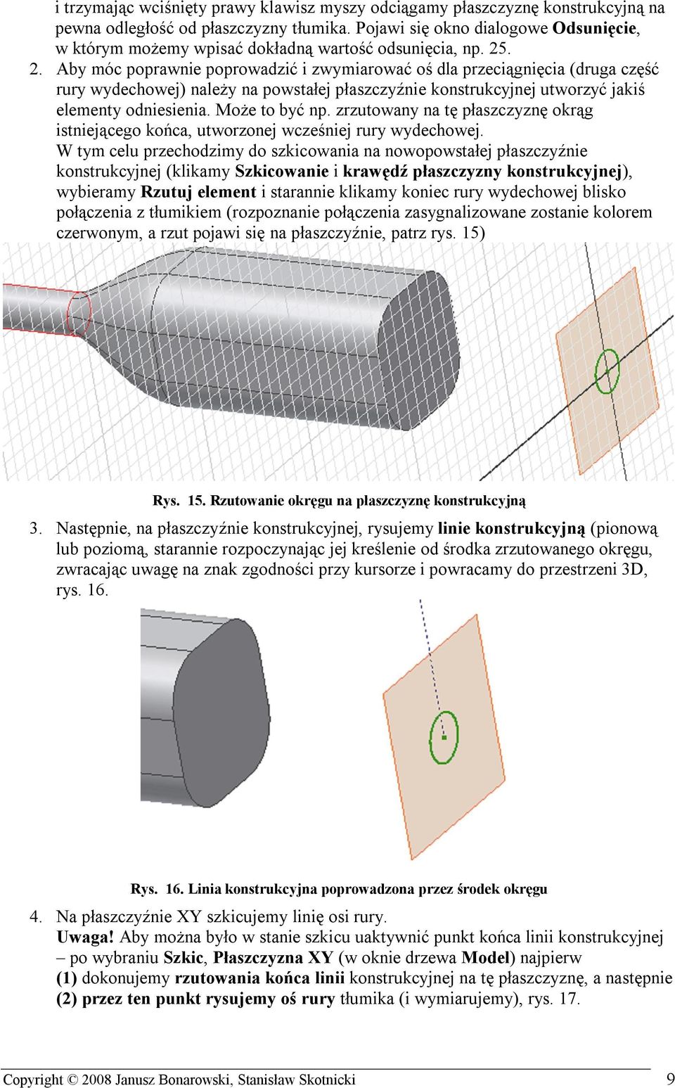 . 2. Aby móc poprawnie poprowadzić i zwymiarować oś dla przeciągnięcia (druga część rury wydechowej) należy na powstałej płaszczyźnie konstrukcyjnej utworzyć jakiś elementy odniesienia.