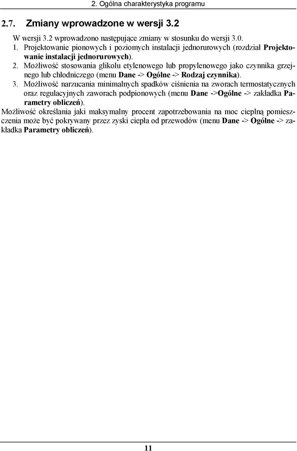 Możliwość stosowania glikolu etylenowego lub propylenowego jako czynnika grzejnego lub chłodniczego (menu Dane -> Ogólne -> Rodzaj czynnika). 3.