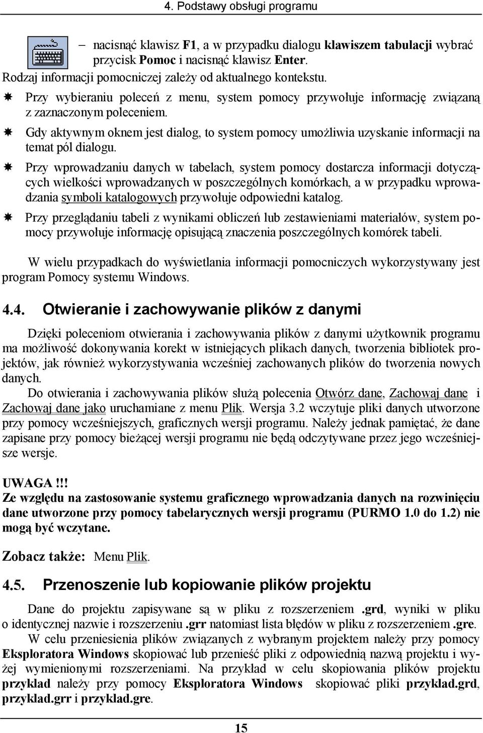 ! Gdy aktywnym oknem jest dialog, to system pomocy umożliwia uzyskanie informacji na temat pól dialogu.