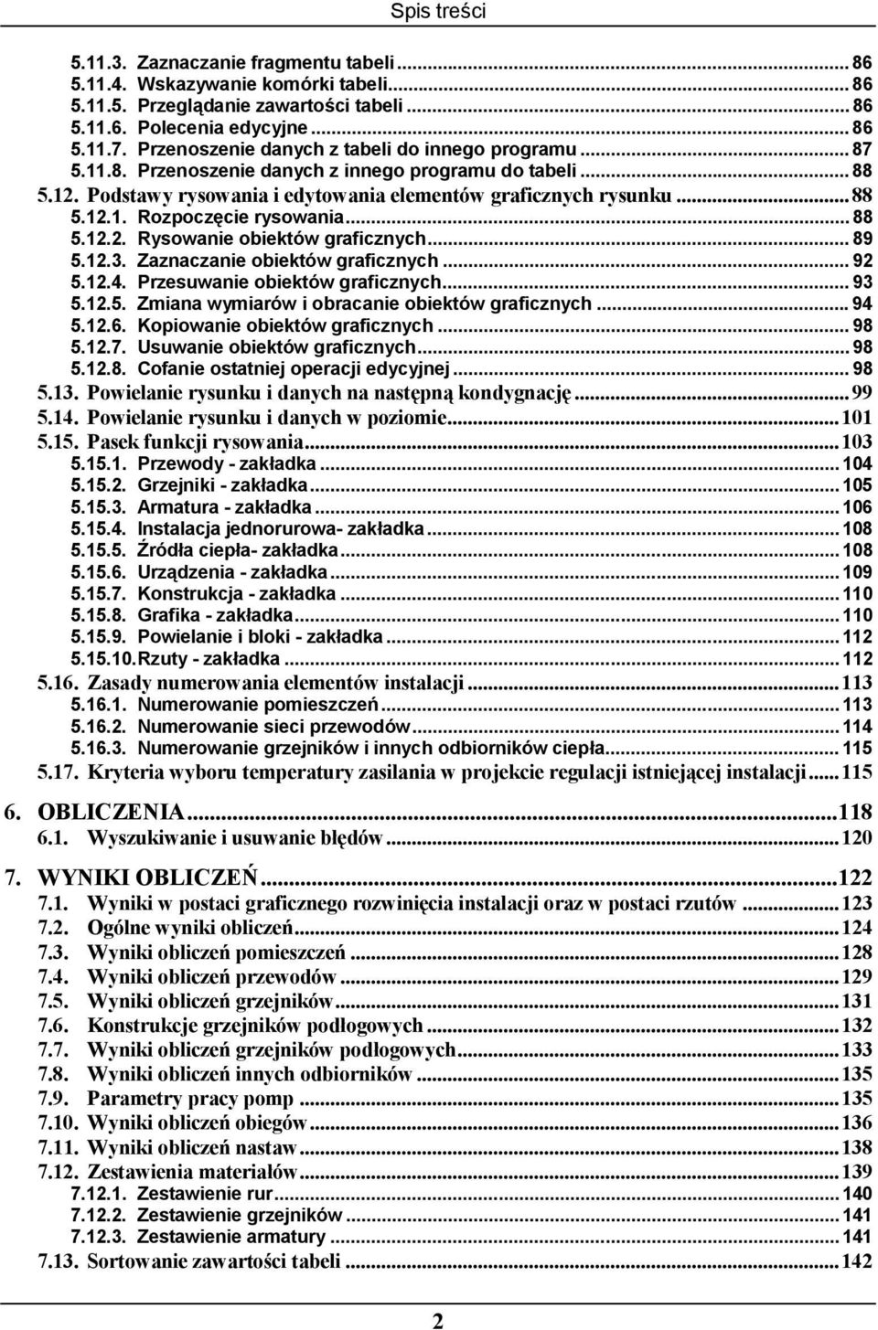 .. 88 5.12.2. Rysowanie obiektów graficznych... 89 5.12.3. Zaznaczanie obiektów graficznych... 92 5.12.4. Przesuwanie obiektów graficznych... 93 5.12.5. Zmiana wymiarów i obracanie obiektów graficznych.
