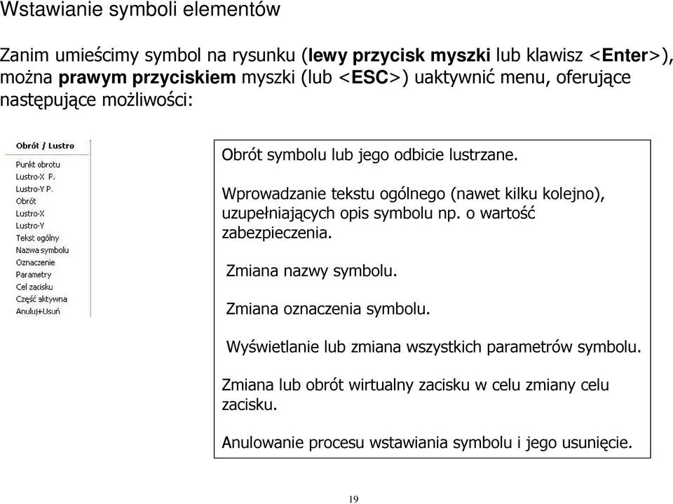 Wprowadzanie tekstu ogólnego (nawet kilku kolejno), uzupełniających opis symbolu np. o wartość zabezpieczenia. Zmiana nazwy symbolu.