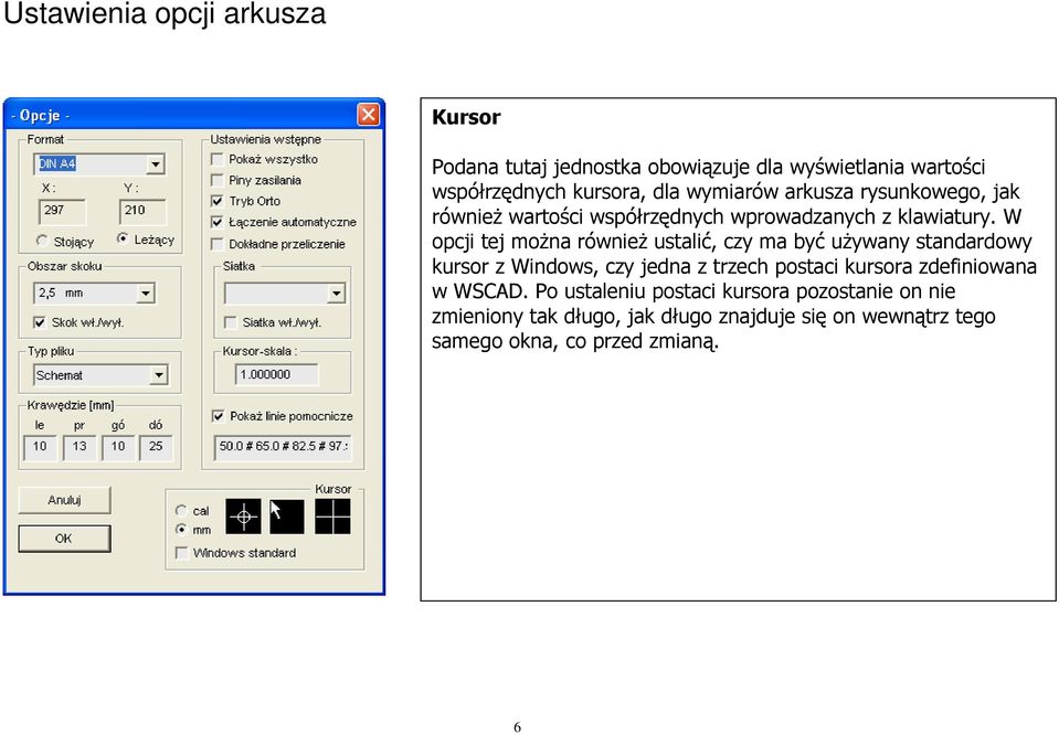 W opcji tej moŝna równieŝ ustalić, czy ma być uŝywany standardowy kursor z Windows, czy jedna z trzech postaci kursora