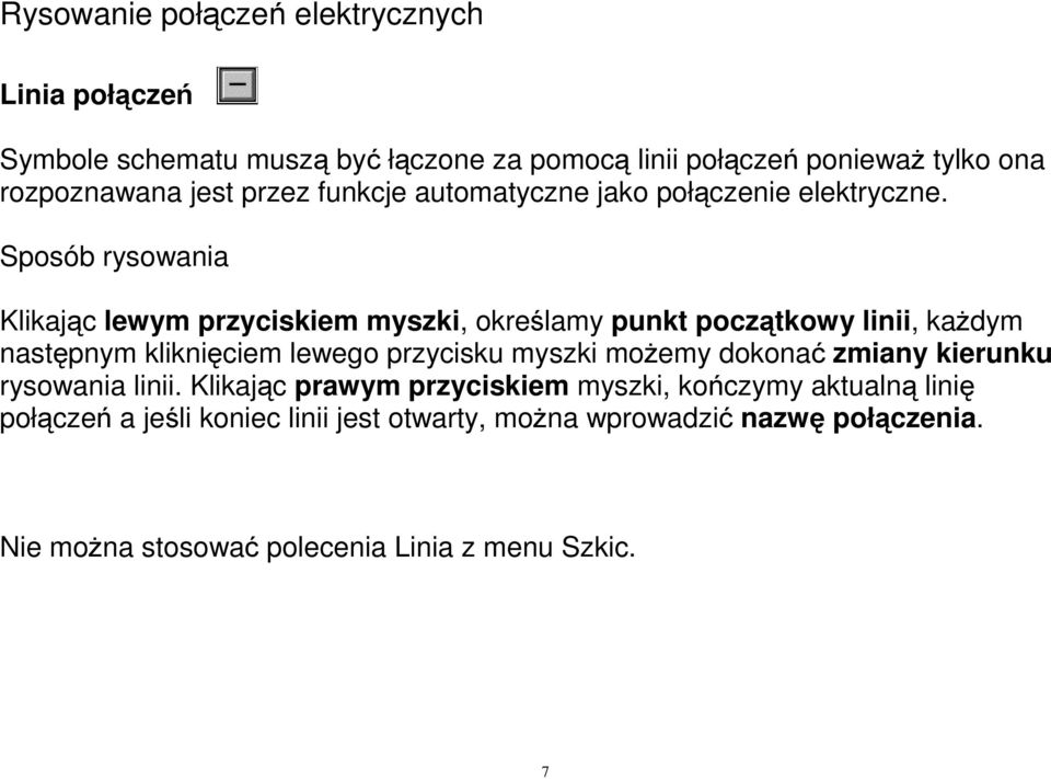 Sposób rysowania Klikając lewym przyciskiem myszki, określamy punkt początkowy linii, kaŝdym następnym kliknięciem lewego przycisku myszki