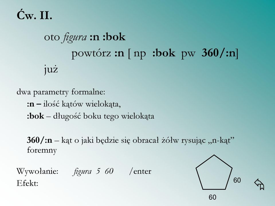 parametry formalne: :n ilość kątów wielokąta, :bok długość