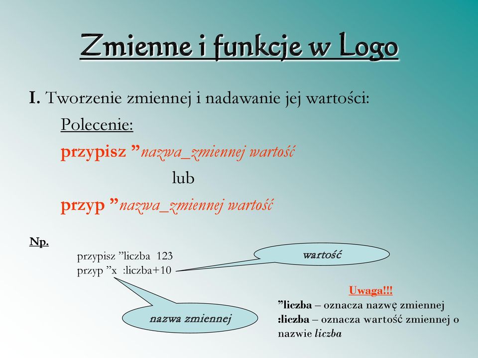 nazwa_zmiennej wartość lub przyp nazwa_zmiennej wartość Np.