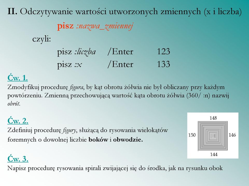 Zmienną przechowującą wartość kąta obrotu żółwia (360/ :n) nazwij obrót. Ćw. 2.