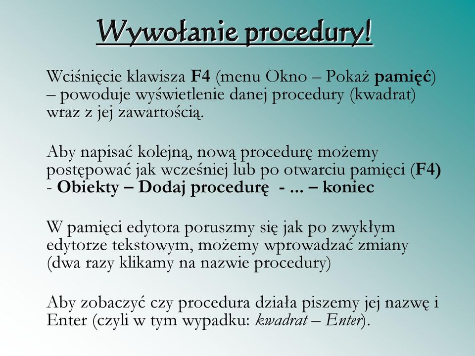 Aby napisać kolejną, nową procedurę możemy postępować jak wcześniej lub po otwarciu pamięci (F4) - Obiekty Dodaj procedurę -.