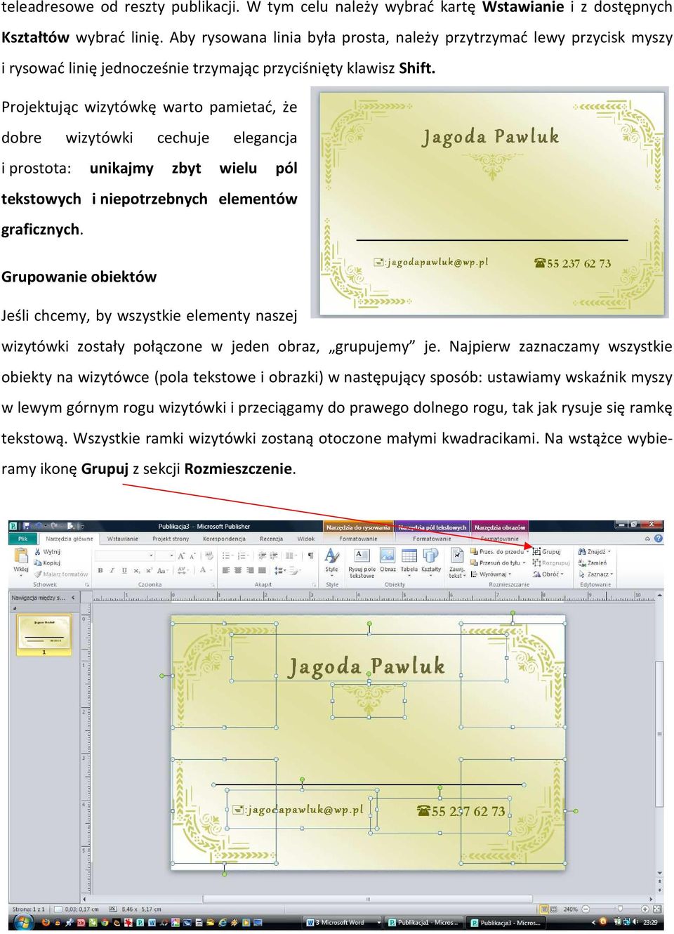 Projektując wizytówkę warto pamietać, że dobre wizytówki cechuje elegancja i prostota: unikajmy zbyt wielu pól tekstowych i niepotrzebnych elementów graficznych.