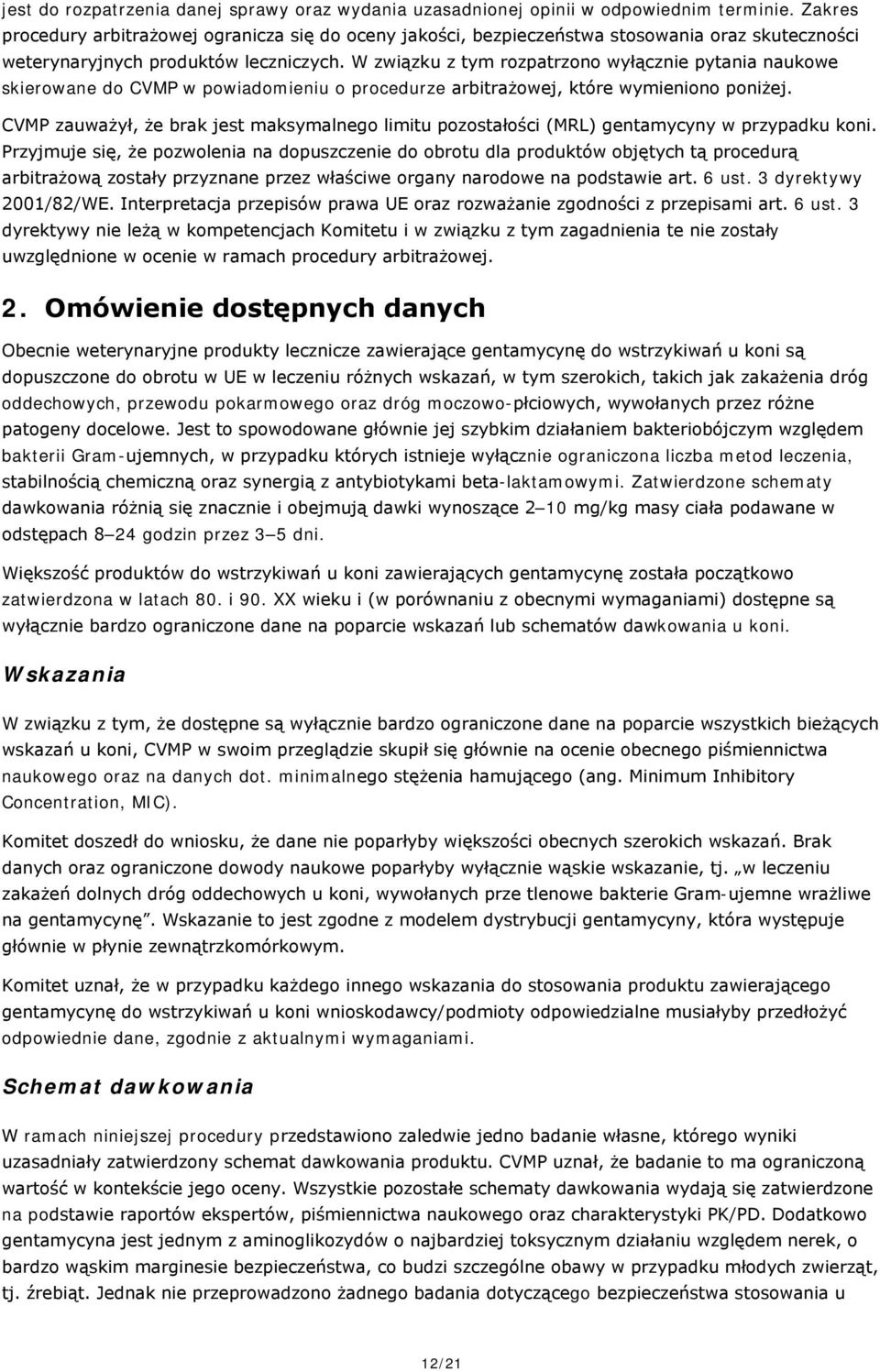 W związku z tym rozpatrzono wyłącznie pytania naukowe skierowane do CVMP w powiadomieniu o procedurze arbitrażowej, które wymieniono poniżej.