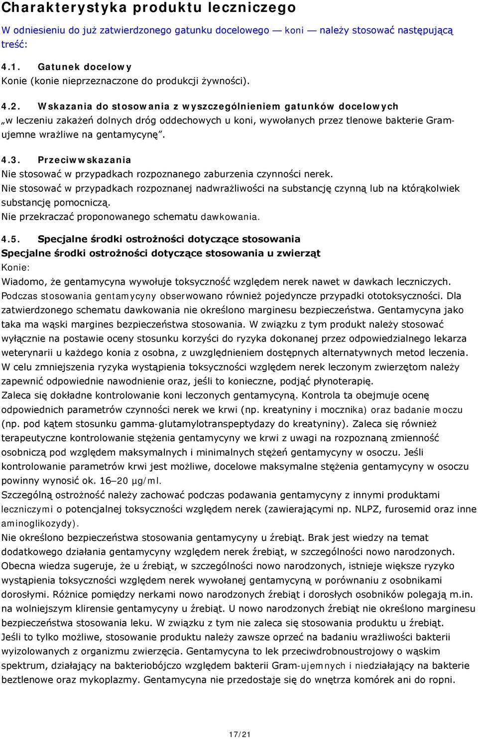 Przeciwwskazania Nie stosować w przypadkach rozpoznanego zaburzenia czynności nerek.