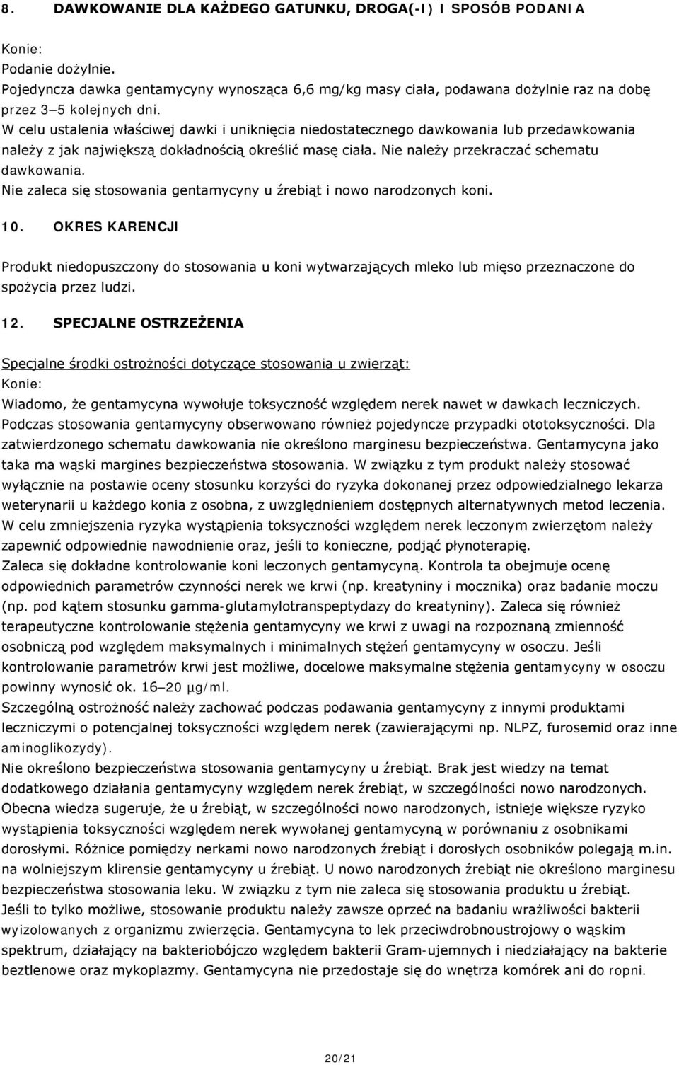 Nie zaleca się stosowania gentamycyny u źrebiąt i nowo narodzonych koni. 10.