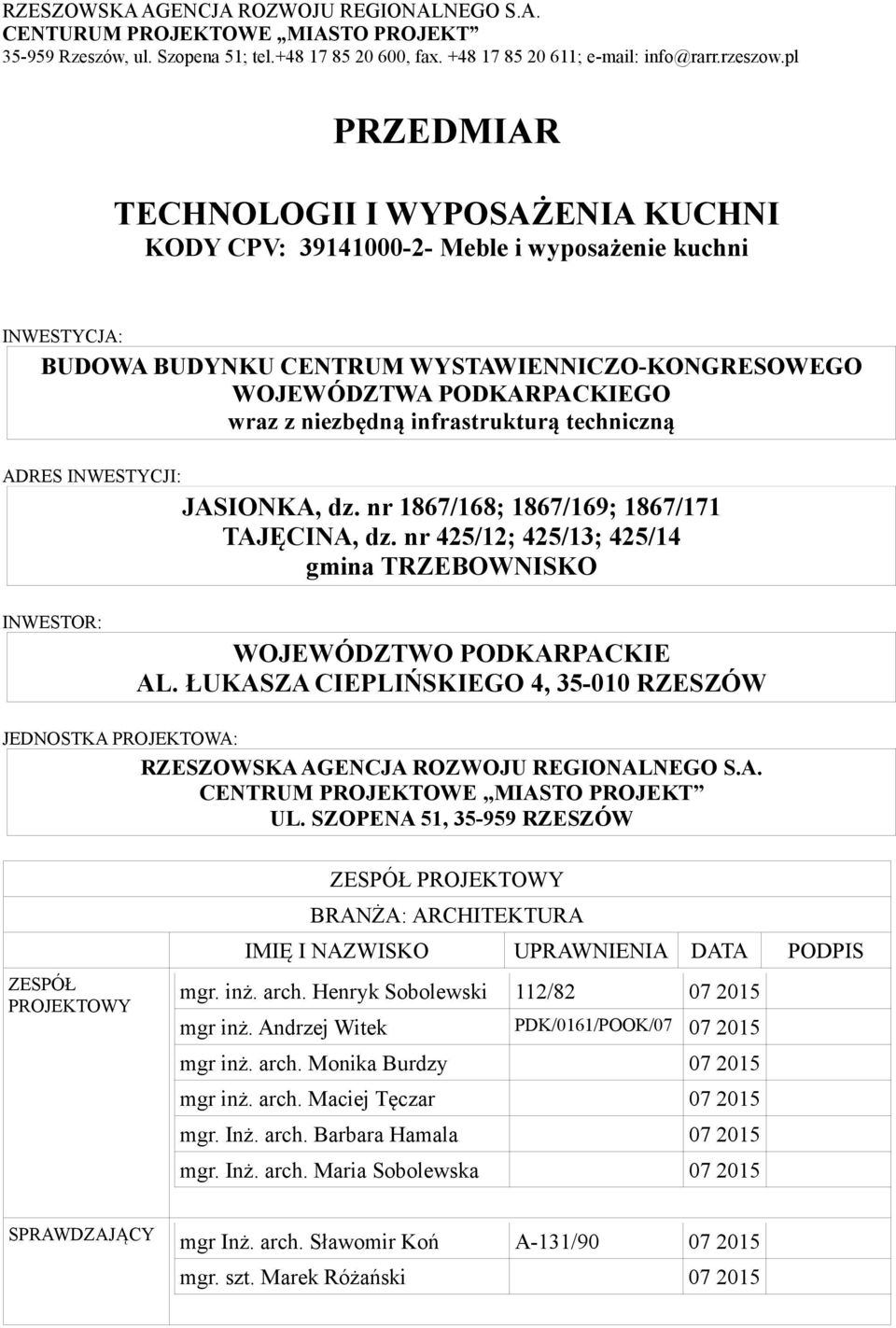 JASIONKA, dz. nr 1867/168; 1867/169; 1867/171 TAJĘCINA, dz. nr 425/12; 425/13; 425/14 gmina TRZEBOWNISKO INWESTOR: WOJEWÓDZTWO PODKARPACKIE AL.