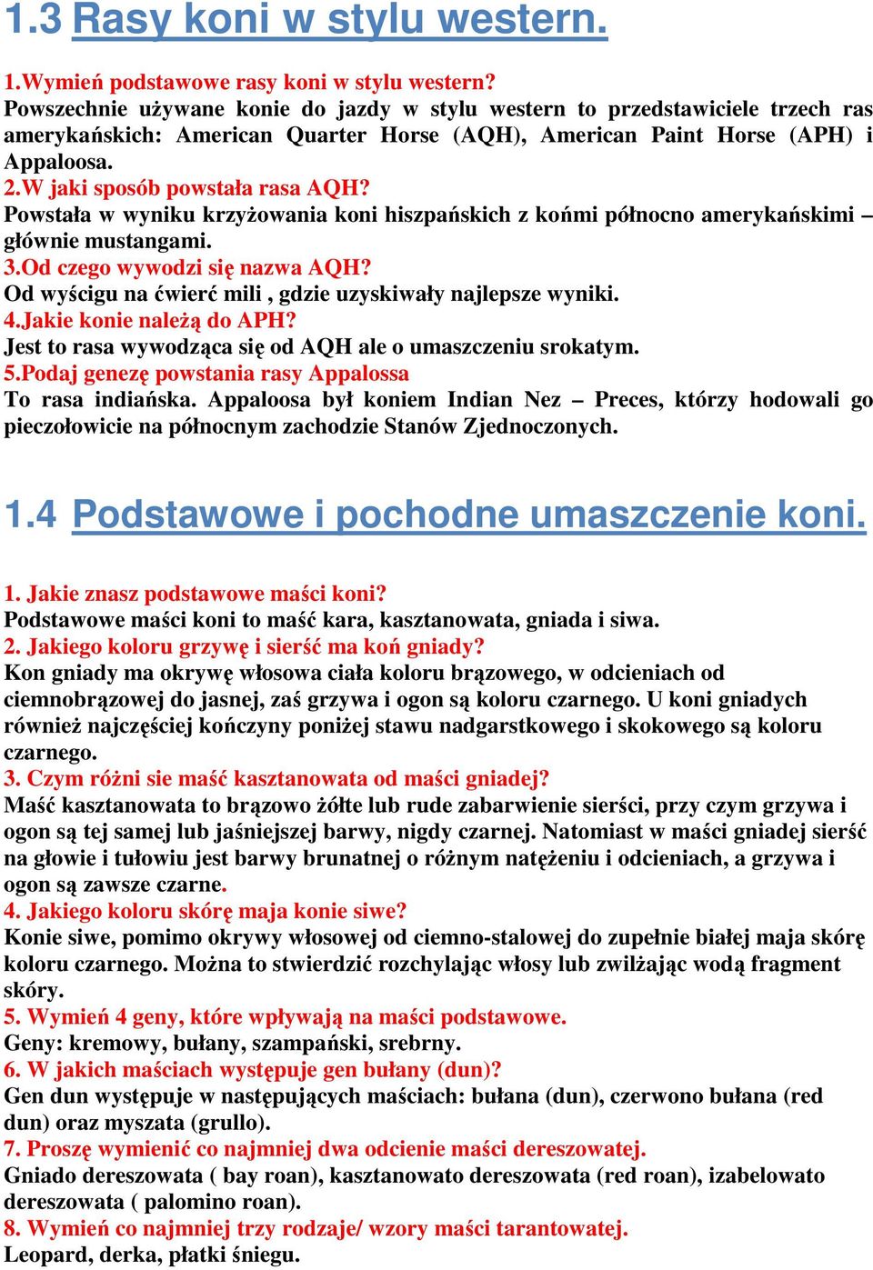 Powstała w wyniku krzyŝowania koni hiszpańskich z końmi północno amerykańskimi głównie mustangami. 3.Od czego wywodzi się nazwa AQH? Od wyścigu na ćwierć mili, gdzie uzyskiwały najlepsze wyniki. 4.