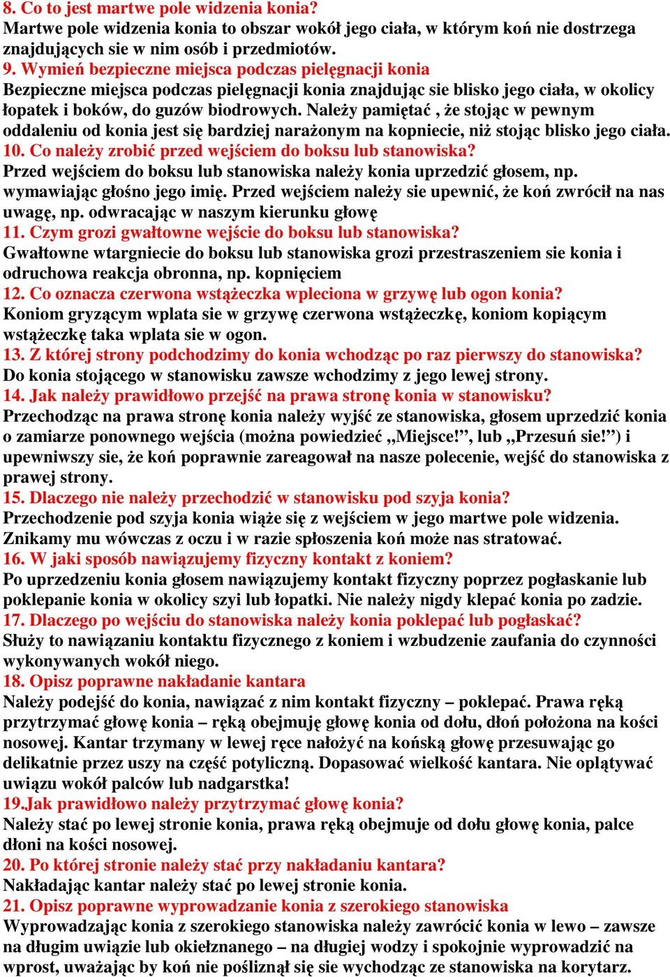 NaleŜy pamiętać, Ŝe stojąc w pewnym oddaleniu od konia jest się bardziej naraŝonym na kopniecie, niŝ stojąc blisko jego ciała. 10. Co naleŝy zrobić przed wejściem do boksu lub stanowiska?