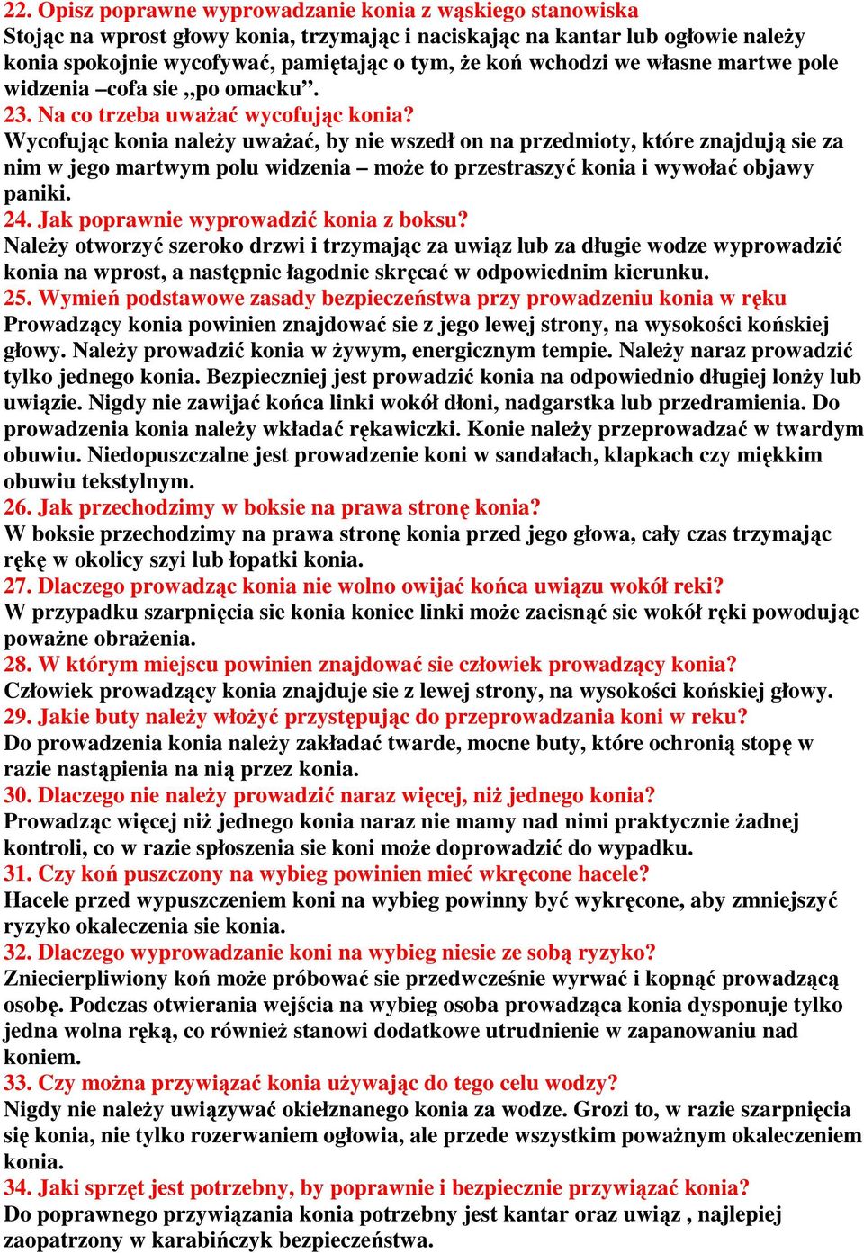 Wycofując konia naleŝy uwaŝać, by nie wszedł on na przedmioty, które znajdują sie za nim w jego martwym polu widzenia moŝe to przestraszyć konia i wywołać objawy paniki. 24.