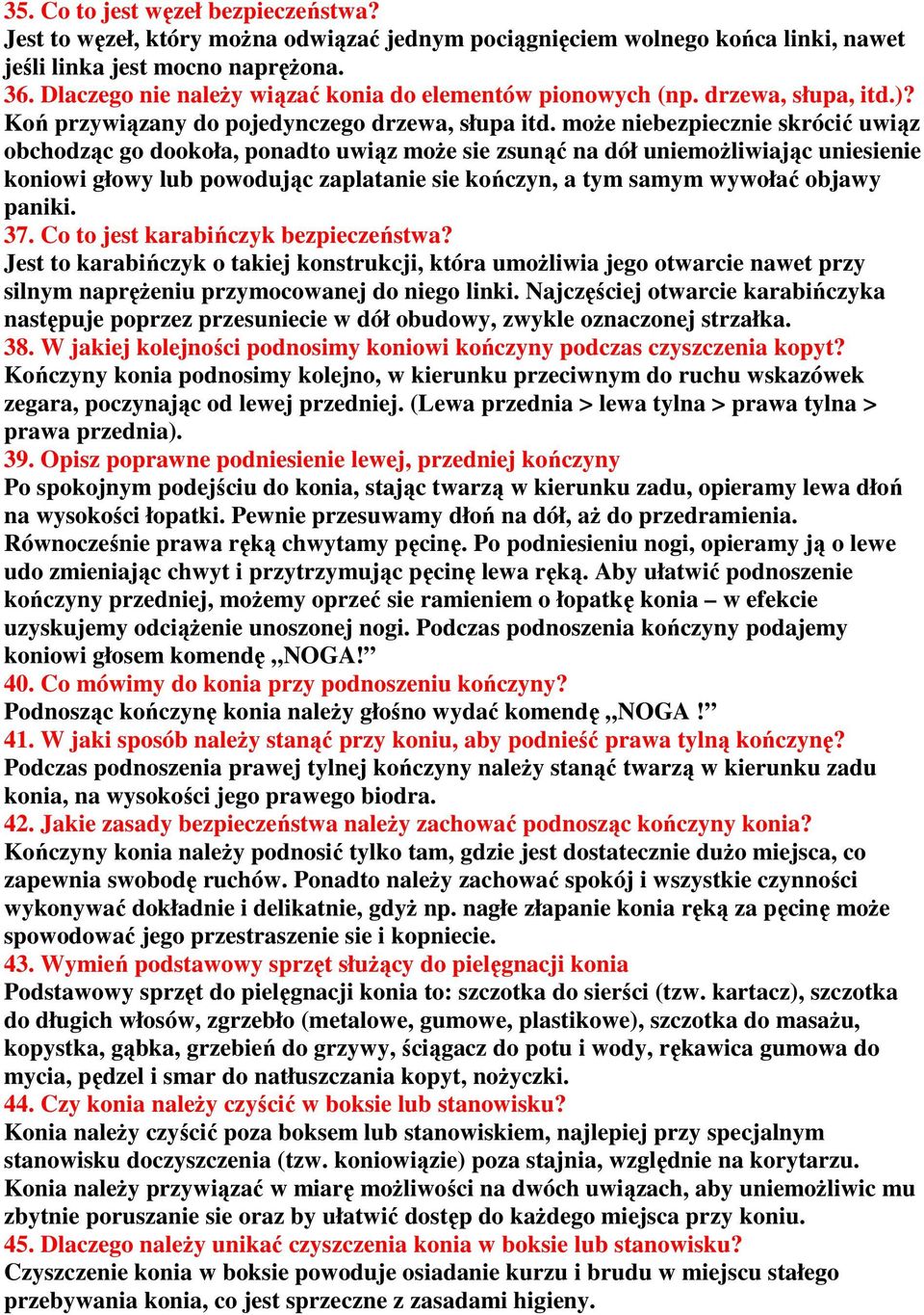 moŝe niebezpiecznie skrócić uwiąz obchodząc go dookoła, ponadto uwiąz moŝe sie zsunąć na dół uniemoŝliwiając uniesienie koniowi głowy lub powodując zaplatanie sie kończyn, a tym samym wywołać objawy
