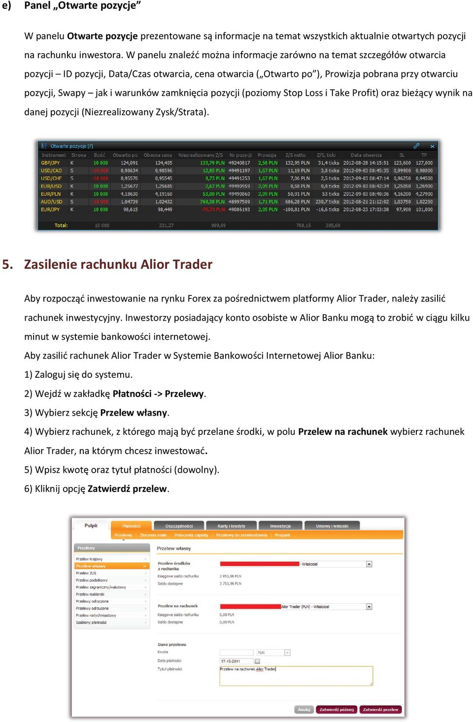 warunków zamknięcia pozycji (poziomy Stop Loss i Take Profit) oraz bieżący wynik na danej pozycji (Niezrealizowany Zysk/Strata). 5.