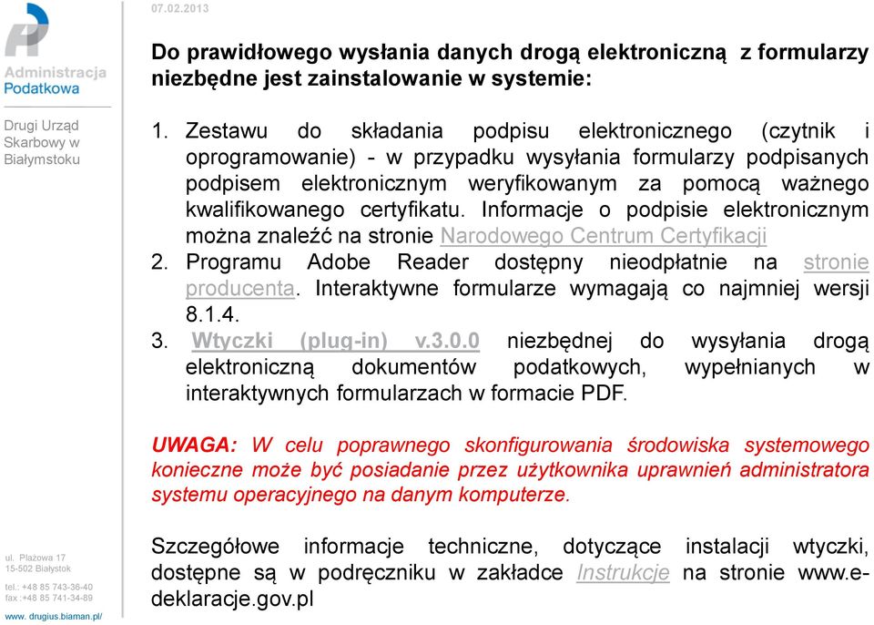 certyfikatu. Informacje o podpisie elektronicznym można znaleźć na stronie Narodowego Centrum Certyfikacji 2. Programu Adobe Reader dostępny nieodpłatnie na stronie producenta.