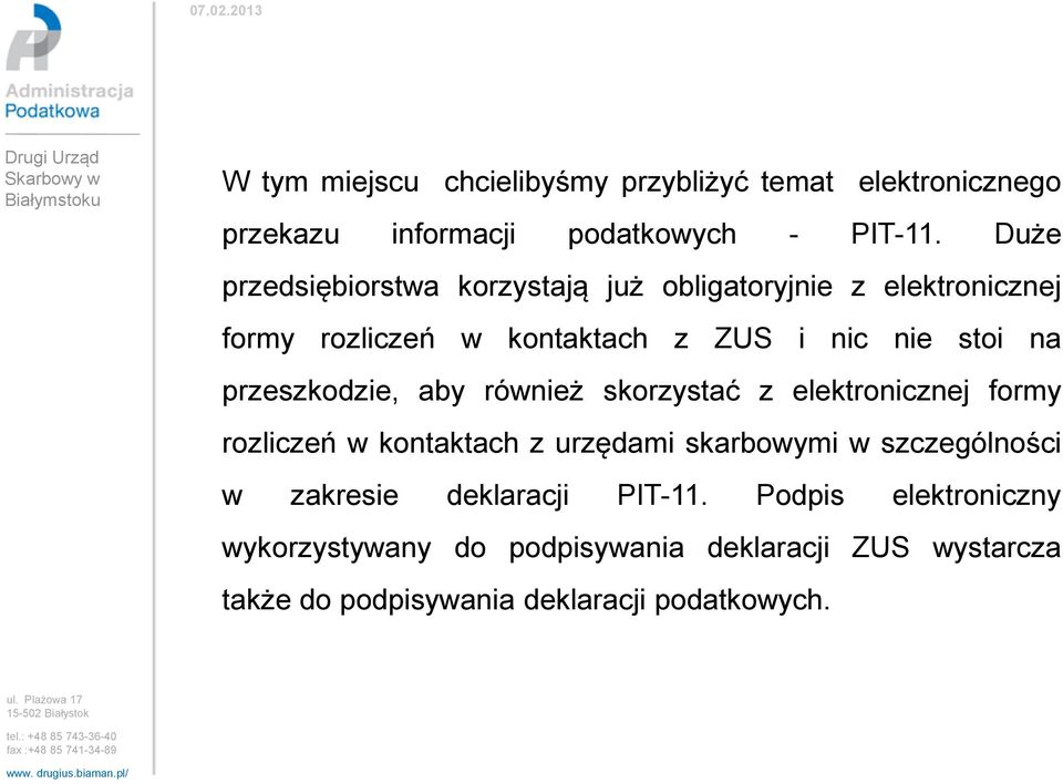 przeszkodzie, aby również skorzystać z elektronicznej formy rozliczeń w kontaktach z urzędami skarbowymi w szczególności w