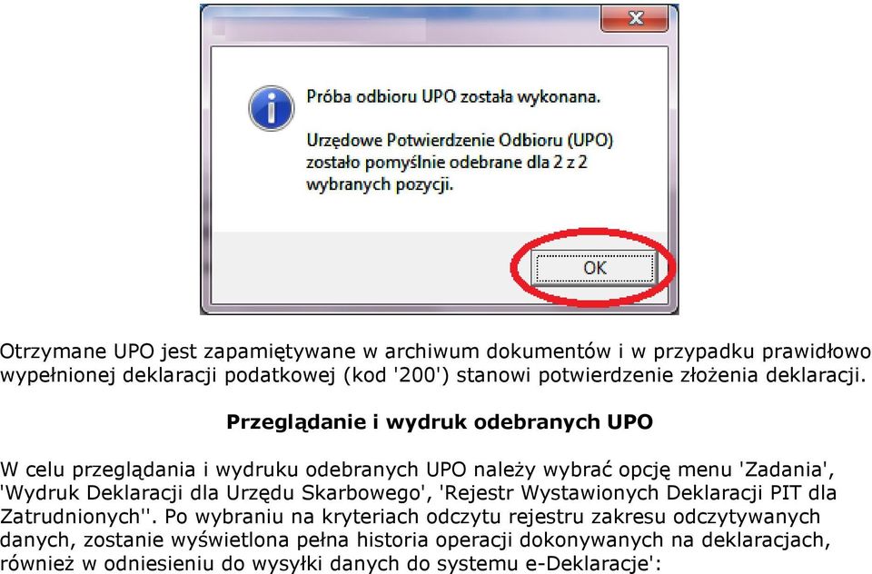 Przeglądanie i wydruk odebranych UPO W celu przeglądania i wydruku odebranych UPO należy wybrać opcję menu 'Zadania', 'Wydruk Deklaracji dla Urzędu