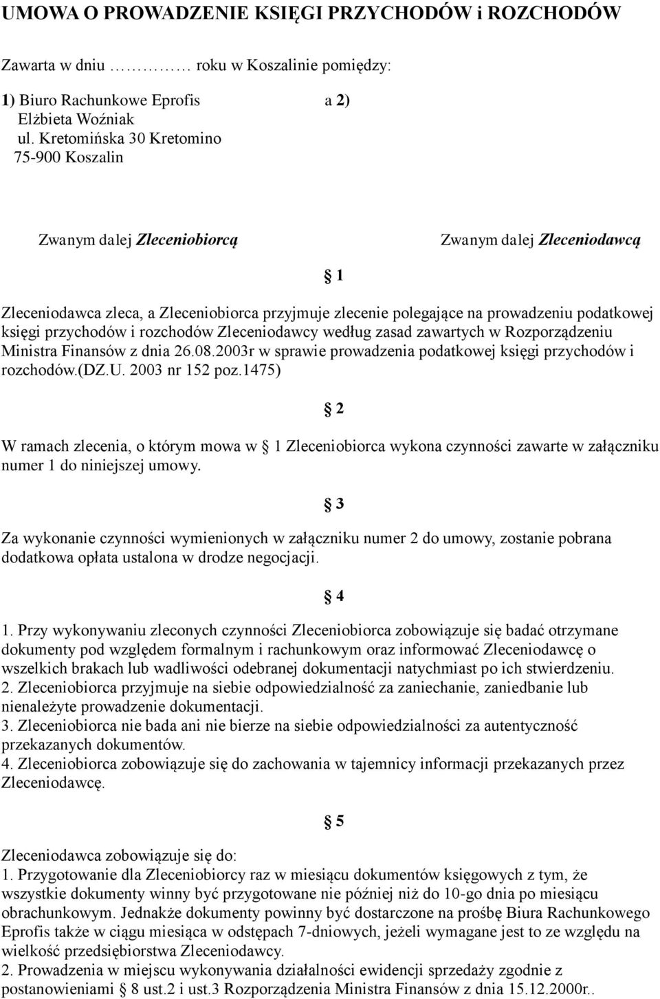 przychodów i rozchodów Zleceniodawcy według zasad zawartych w Rozporządzeniu Ministra Finansów z dnia 26.08.2003r w sprawie prowadzenia podatkowej księgi przychodów i rozchodów.(dz.u. 2003 nr 152 poz.