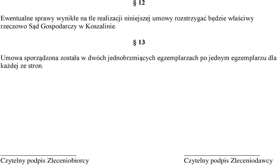 13 Umowa sporządzona została w dwóch jednobrzmiących egzemplarzach po