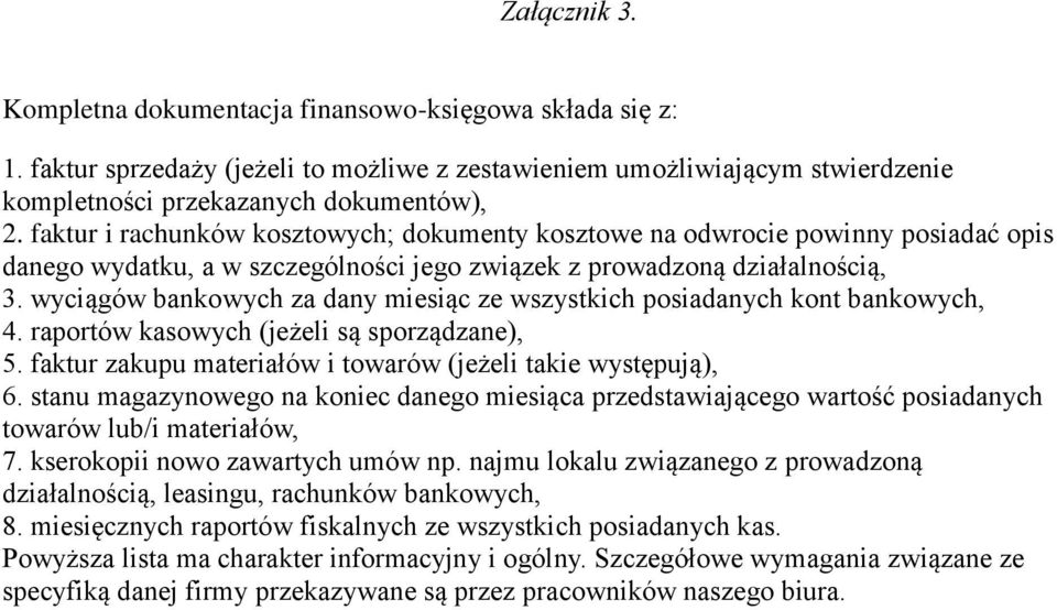 wyciągów bankowych za dany miesiąc ze wszystkich posiadanych kont bankowych, 4. raportów kasowych (jeżeli są sporządzane), 5. faktur zakupu materiałów i towarów (jeżeli takie występują), 6.