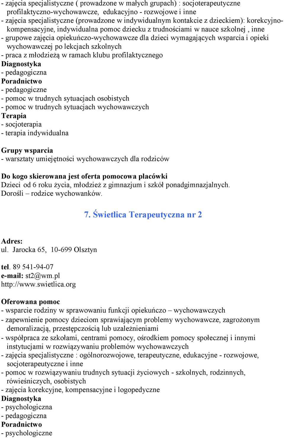 po lekcjach szkolnych - praca z młodzieżą w ramach klubu profilaktycznego - pedagogiczna Poradnictwo - pedagogiczne - pomoc w trudnych sytuacjach osobistych - pomoc w trudnych sytuacjach