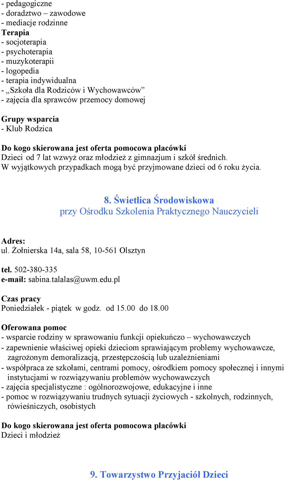 Świetlica Środowiskowa przy Ośrodku Szkolenia Praktycznego Nauczycieli ul. Żołnierska 14a, sala 58, 10-561 Olsztyn tel. 502-380-335 e-mail: sabina.talalas@uwm.edu.pl Poniedziałek - piątek w godz.