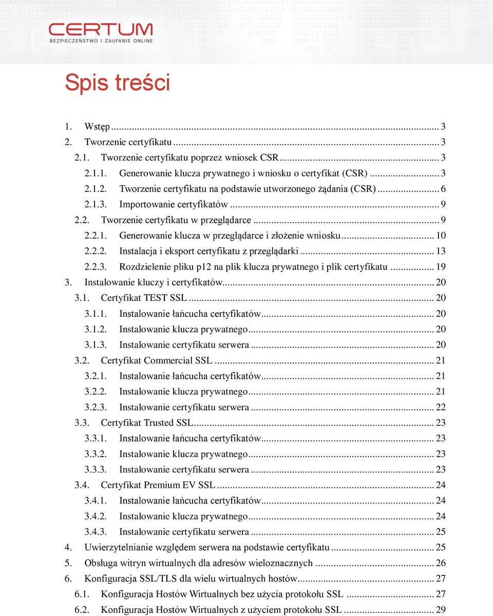 .. 13 2.2.3. Rozdzielenie pliku p12 na plik klucza prywatnego i plik certyfikatu... 19 3. Instalowanie kluczy i certyfikatów... 20 3.1. Certyfikat TEST SSL... 20 3.1.1. Instalowanie łańcucha certyfikatów.