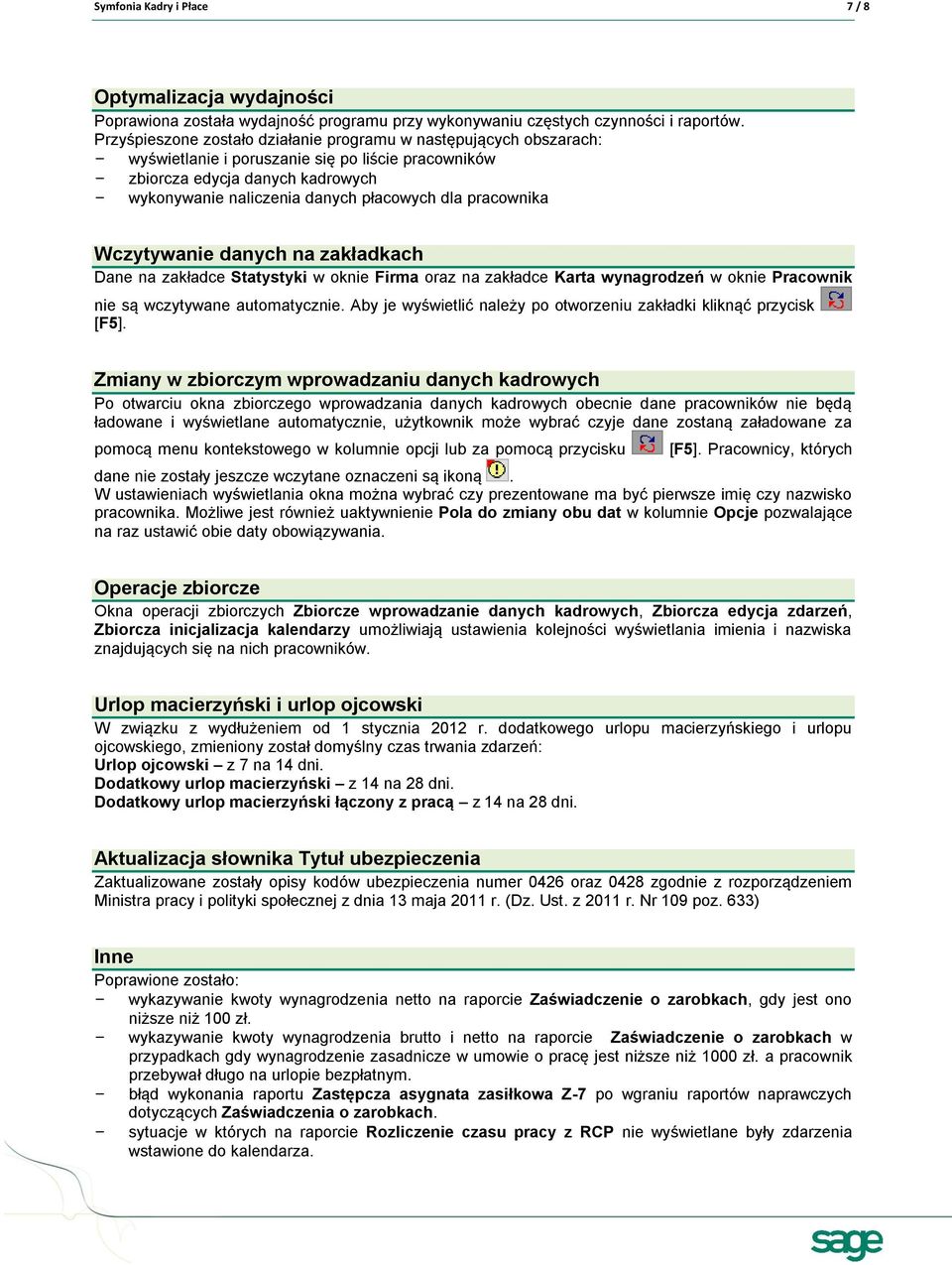 dla pracownika Wczytywanie danych na zakładkach Dane na zakładce Statystyki w oknie Firma oraz na zakładce Karta wynagrodzeń w oknie Pracownik nie są wczytywane automatycznie.