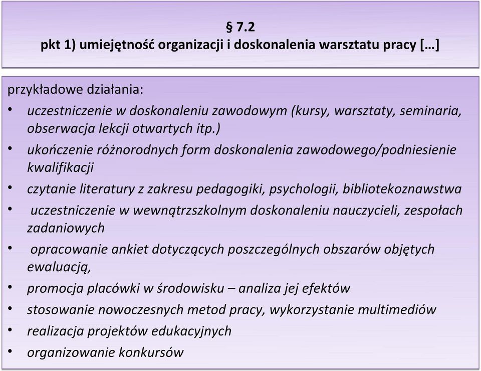 ) ukończenie różnorodnych form doskonalenia zawodowego/podniesienie kwalifikacji czytanie literatury z zakresu pedagogiki, psychologii, bibliotekoznawstwa uczestniczenie